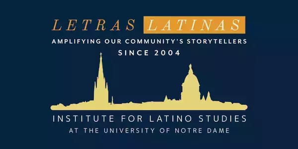 Dark blue logo for "Letras Latinas" and the "Institute for Latino Studies at the University of Notre Dame." It features gold text and a gold silhouette of the Basilica of the Sacred Heart and Golden Dome. "Amplifying our community's storytellers since 2004."
